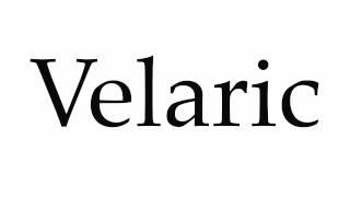 How to Pronounce Velaric