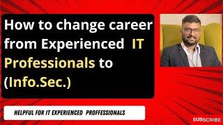 How To Change Career From Experienced IT Professionals To InfoSec Professionals