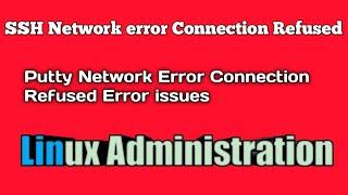 SSH Network error Connection refused| Putty Network Error Connection Refused Error Issue