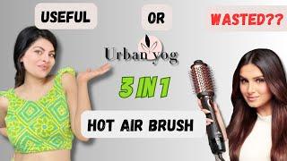 Urban Yog 3 in 1 Hot Air Brush Review #urbanyog   #review #blowdryer #volumizer