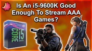 i5-9600K — Good Enough To Stream AAA Games ???
