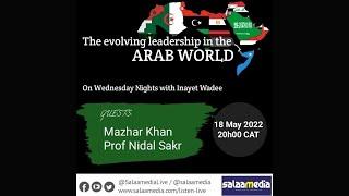 The evolving leadership in the Arab world. Inayet is joined by Mazhar Khan and Prof Nidal Sakr.