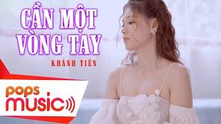 Cần Một Vòng Tay | Khánh Tiên | Official Music Video