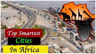 Top Smartest Cities In Africa | Smart-Futuristic Cities in Africa