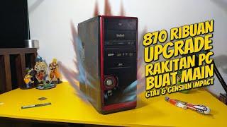 800 RIBUAN BUAT UPGRADE RAKITAN PC KERE HORE JADUL BUAT MAIN GENSHIN IMPACT, GTA V, PUBG DLL