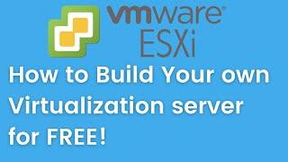 How to Build Your own Virtualization server for FREE using VMWare ESXi