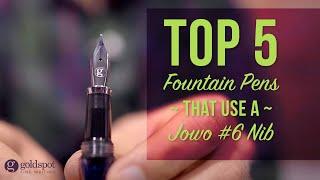 Top 5 Fountain Pens with Jowo #6 Nibs