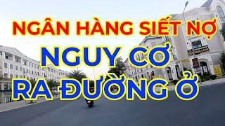 NGUY CƠ RA ĐƯỜNG Ở vì bị NGÂN HÀNG "SIẾT NỢ"