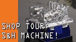 Touring S&H Machine: AMAZING World Class Machine Shop!