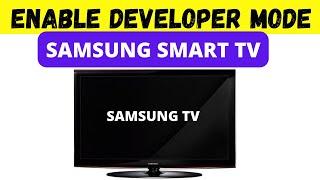 HOW TO ENABLE DEVELOPER MODE ON SAMSUNG SMART TV