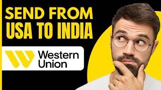 How to Send Money From USA to India Through Western Union (2024)