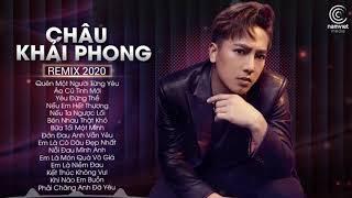 Châu Khải Phong Remix 2020 - Quên 1 Người Từng Yêu, Áo Cũ Tình Mới - LK Remix Châu Khải Phong 2020