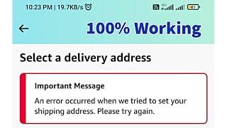 [100% Solved] Error occurred when we tried to set your shipping address  please try again - Amazon