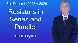 GCSE Physics Revision "Resistors in Series and Parallel