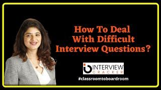How To Deal With Difficult Interview Questions| Interview Cracker