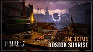 S.T.A.L.K.E.R. 2: Heart of Chornobyl — Radio Beats: Rostok Sunrise