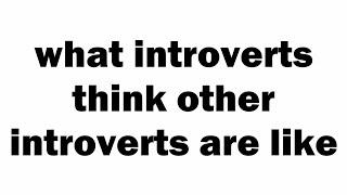 what introverts think other introverts are like