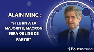 Alain Minc : "Si le RN a la majorité, Macron sera obligé de partir"