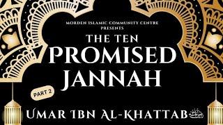 The Ten Promised Jannah - 02 - Umar ibn al-Khattab - Sheikh Bilal Patel