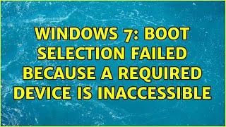 Windows 7: Boot selection failed because a required device is inaccessible (2 Solutions!!)