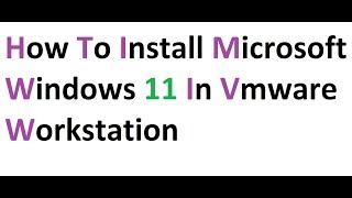 How to Install Microsoft Windows 11 in vmware workstation