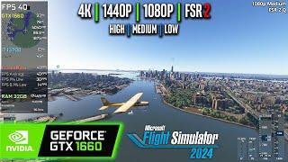 GTX 1660 | Microsoft Flight Simulator 2024 - 4K, 1440p, 1080p, FSR 2 - High, Medium, Low