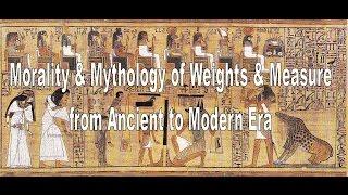 Morality & Mythology of Weights & Measure from Ancient to Modern Era