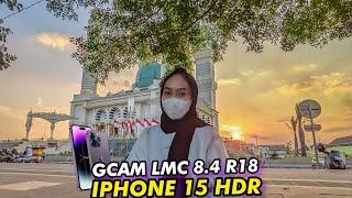 Terbaru  Test Config iPhone 15 HDR & GCAM LMC 8.4 R18 Hasil Fotonya Benar Benar istimewa 