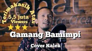 Gamang Bamimpi Kintani cover KALEK