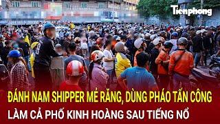 Bản tin thời sự: Đánh nam shipper mẻ răng, dùng pháo tấn công làm cả phố kinh hoàng sau tiếng nổ