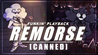 Remorse | Funkin' PlayBack - [CANNED CONTENT]