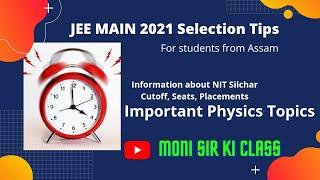 JEE Main 2021 Selection Tips (Assam) | NIT Silchar Cutoff, Placements | Important Physics Topics