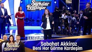 Sabahat Akkiraz - BENİ HOR GÖRME KARDEŞİM