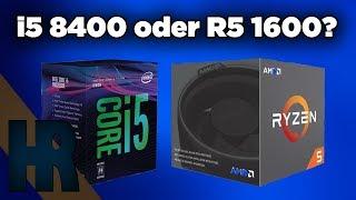 Intel i5 8400 oder AMD Ryzen 5 1600 ?