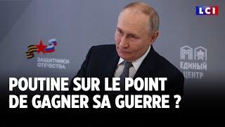 Poutine sur le point de gagner sa guerre ? ｜LCI