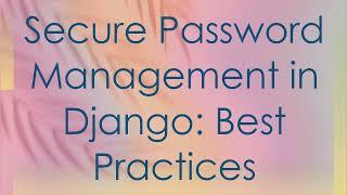 Secure Password Management in Django: Best Practices