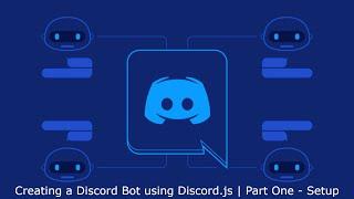 Creating a Discord Bot using Discord.js | Part One - Setup