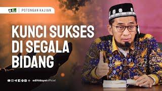 Kunci Sukses Di segala Bidang- Ustadz Adi Hidayat