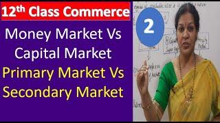 2. "Money Market Vs Capital Market - Primary Market Vs Secondary Market" - 12th Class Commerce Subj