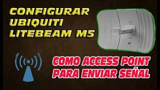 CONFIGURAR UBIQUITI LITEBEAM M5 COMO AP