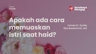 Apakah ada cara lain memuaskan istri saat haid? - Ustadz Dr. Syafiq Riza Basalamah, MA