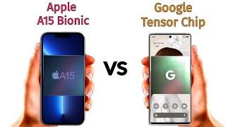 Google Tensor Chip vs Apple A15 Bionic: chipset comparison