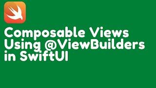 Composable Views Using @ViewBuilders in SwiftUI