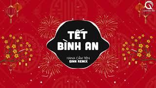 Tết Bình An (Qinn Remix) - Hana Cẩm Tiên | Một Năm Cũ Đã Qua Cùng Nhau Đón Năm Mới Bình An Muôn Nhà