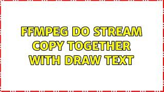 ffmpeg do stream copy together with draw text
