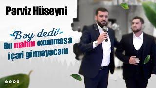 Pərviz Hüseyni - Bəy Dedi Bu Mahnı Oxunmasa İçəri Girməyəcəm - Gözəl Görüntülər