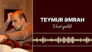 Teymur Əmrah - Vaxt gəldi