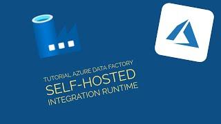 Tutorial Azure Data Factory self-hosted integration runtime