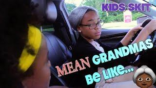 MEAN GRANDMAS BE LIKE... ( FUNNY KIDS SKIT!)