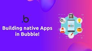 Building mobile Apps in Bubble.io - Everything you need to know!